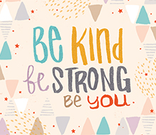 Be Kind, Be Strong, Be You